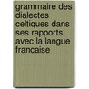 Grammaire Des Dialectes Celtiques Dans Ses Rapports Avec La Langue Francaise door C. Lcke