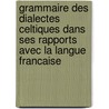 Grammaire Des Dialectes Celtiques Dans Ses Rapports Avec La Langue Francaise door C. Lcke