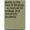 Guide To The Use Of Libraries - A Manual For College And University Students by Margaret Hutchins