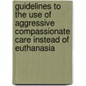 Guidelines To The Use Of Aggressive Compassionate Care Instead Of Euthanasia by Dr. Frances S.H.M.D. Dartana