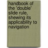 Handbook Of The 'Double' Slide Rule, Shewing Its Applicability To Navigation door William Henry Bayley
