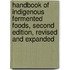 Handbook of Indigenous Fermented Foods, Second Edition, Revised and Expanded
