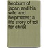 Hepburn Of Japan And His Wife And Helpmates; A Life Story Of Toil For Christ