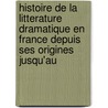 Histoire De La Litterature Dramatique En France Depuis Ses Origines Jusqu'Au door H[enri] Tivier