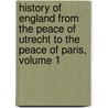 History Of England From The Peace Of Utrecht To The Peace Of Paris, Volume 1 by Philip Henry Stanhope Stanhope