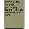 History Of The Christian Philosophy Of Religion From The Reformation To Kant door William Hastie