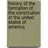 History Of The Formation Of The Constitution Of The United States Of America