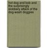 Hot Dog and Bob and the Surprisingly Slobbery Attack of the Dog-Wash Doggies door Lissa Rovetch