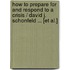 How to Prepare for and Respond to a Crisis / David J. Schonfeld ... [Et Al.]