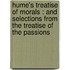 Hume's Treatise Of Morals : And Selections From The Treatise Of The Passions