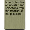 Hume's Treatise Of Morals : And Selections From The Treatise Of The Passions door James H 1854-Hyslop