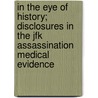 In The Eye Of History; Disclosures In The Jfk Assassination Medical Evidence by William Matson Law