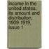 Income In The United States, Its Amount And Distribution, 1909-1919, Issue 1