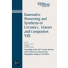 Innovative Processing And Synthesis Of Ceramics, Glasses And Composites Viii by Narottam P. Bansal