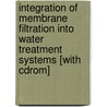 Integration Of Membrane Filtration Into Water Treatment Systems [with Cdrom] door Srinivas Veerapaneni