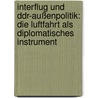 Interflug Und Ddr-außenpolitik: Die Luftfahrt Als Diplomatisches Instrument by Robert Gruner