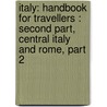 Italy: Handbook For Travellers : Second Part, Central Italy And Rome, Part 2 door Karl Baedeker