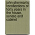 John Sherman's Recollections Of Forty Years In The House, Senate And Cabinet