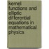 Kernel Functions and Elliptic Differential Equations in Mathematical Physics