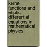Kernel Functions and Elliptic Differential Equations in Mathematical Physics by Stefan Bergman