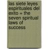 Las Siete Leyes Espirituales del Exito = The Seven Spiritual Laws of Success door Dr Deepak Chopra