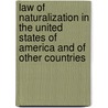 Law Of Naturalization In The United States Of America And Of Other Countries by Prentiss Webster