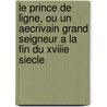 Le Prince De Ligne, Ou Un Aecrivain Grand Seigneur A La Fin Du Xviiie Siecle by Nicolas Joseph Peetermans