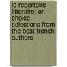 Le Repertoire Litteraire; Or, Choice Selections From The Best French Authors door Charles Jean Delille
