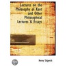 Lectures On The Philosophy Of Kant And Other Philosophical Lectures & Essays by James Ward