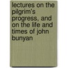 Lectures On The Pilgrim's Progress, And On The Life And Times Of John Bunyan door George Barrell Cheever