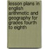 Lesson Plans In English Arithmetic And Geography For Grades Fourth To Eighth