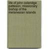 Life Of John Coleridge Patteson, Missionary Bishop Of The Melanesian Islands door Charlotte Mary Yonge