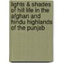 Lights & Shades Of Hill Life In The Afghan And Hindu Highlands Of The Punjab