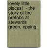 Lovely Little Places!  - The Story Of The Prefabs At Stewards Green, Epping. by Jenny Coumbe