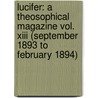 Lucifer: A Theosophical Magazine Vol. Xiii (September 1893 To February 1894) door Helena Pretrovna Blavatsky