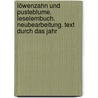 Löwenzahn und Pusteblume. Leselernbuch. Neubearbeitung. Text durch das Jahr by Unknown