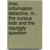 Mac, Information Detective, In... the Curious Kids and the Squiggly Question door Sharon Coatney