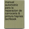 Manual Automotriz Para La Reparacion de Carroceria & Pintura Haynes Techbook door Don Pfeil