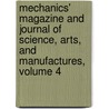 Mechanics' Magazine And Journal Of Science, Arts, And Manufactures, Volume 4 door Onbekend