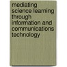 Mediating Science Learning Through Information and Communications Technology door Eileen Scanlon