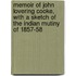 Memoir Of John Lovering Cooke, With A Sketch Of The Indian Mutiny Of 1857-58