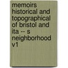 Memoirs Historical And Topographical Of Bristol And Ita -- S Neighborhood V1 by Samuel Seyer