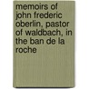 Memoirs Of John Frederic Oberlin, Pastor Of Waldbach, In The Ban De La Roche by Unknown