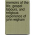 Memoirs Of The Life, Gospel Labours, And Religious Experience Of John Wigham
