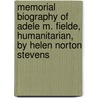 Memorial Biography Of Adele M. Fielde, Humanitarian, By Helen Norton Stevens door Helen Norton Stevens