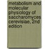 Metabolism and Molecular Physiology of Saccharomyces Cerevisiae, 2nd Edition