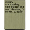 Military Map-Reading, Field, Outpost And Road Sketching / /C By Wm. D. Beach door William Dorrance Beach