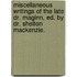 Miscellaneous Writings Of The Late Dr. Maginn, Ed. By Dr. Shelton Mackenzie.