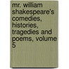 Mr. William Shakespeare's Comedies, Histories, Tragedies And Poems, Volume 5 door Shakespeare William Shakespeare