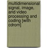 Multidimensional Signal, Image, And Video Processing And Coding [with Cdrom] door John Woods